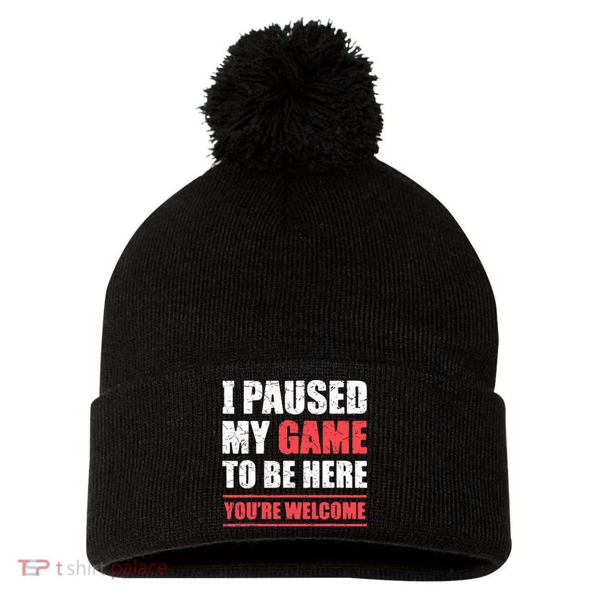 I Paused My Game To Be Here Funny Gamer Video Game Gaming Pom Pom 12in Knit Beanie