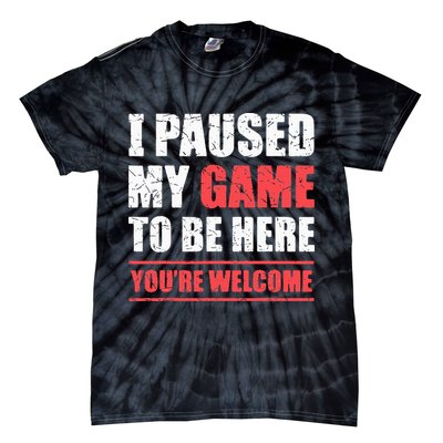 I Paused My Game To Be Here Funny Gamer Video Game Gaming Tie-Dye T-Shirt