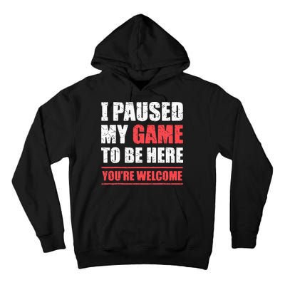 I Paused My Game To Be Here Funny Gamer Video Game Gaming Tall Hoodie