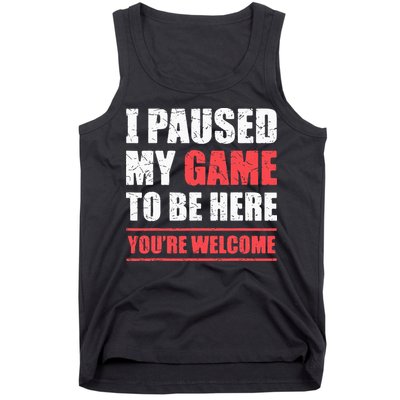 I Paused My Game To Be Here Funny Gamer Video Game Gaming Tank Top