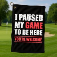 I Paused My Game To Be Here Funny Gamer Video Game Gaming Golf Towel