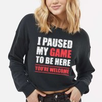 I Paused My Game To Be Here Funny Gamer Video Game Gaming Cropped Pullover Crew
