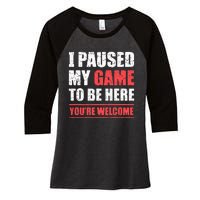 I Paused My Game To Be Here Funny Gamer Video Game Gaming Women's Tri-Blend 3/4-Sleeve Raglan Shirt