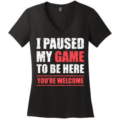 I Paused My Game To Be Here Funny Gamer Video Game Gaming Women's V-Neck T-Shirt