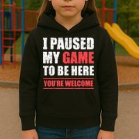 I Paused My Game To Be Here Funny Gamer Video Game Gaming Kids Hoodie