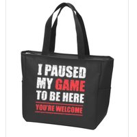 I Paused My Game To Be Here Funny Gamer Video Game Gaming Zip Tote Bag
