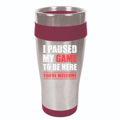 I Paused My Game To Be Here Funny Gamer Video Game Gaming 16oz Travel Tumbler