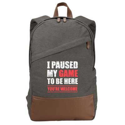 I Paused My Game To Be Here Funny Gamer Video Game Gaming Cotton Canvas Backpack