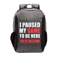 I Paused My Game To Be Here Funny Gamer Video Game Gaming Vector Backpack