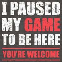 I Paused My Game To Be Here Funny Gamer Video Game Gaming Vector Backpack