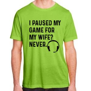 I Paused My Game For My Wife Never Pc Computer Gamer Gaming Cute Gift Adult ChromaSoft Performance T-Shirt