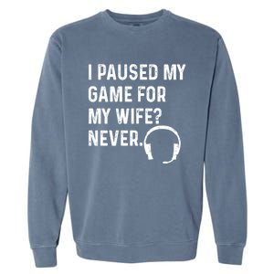 I Paused My Game For My Wife Never Pc Computer Gamer Gaming Cute Gift Garment-Dyed Sweatshirt