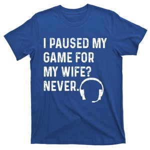 I Paused My Game For My Wife Never Pc Computer Gamer Gaming Cute Gift T-Shirt