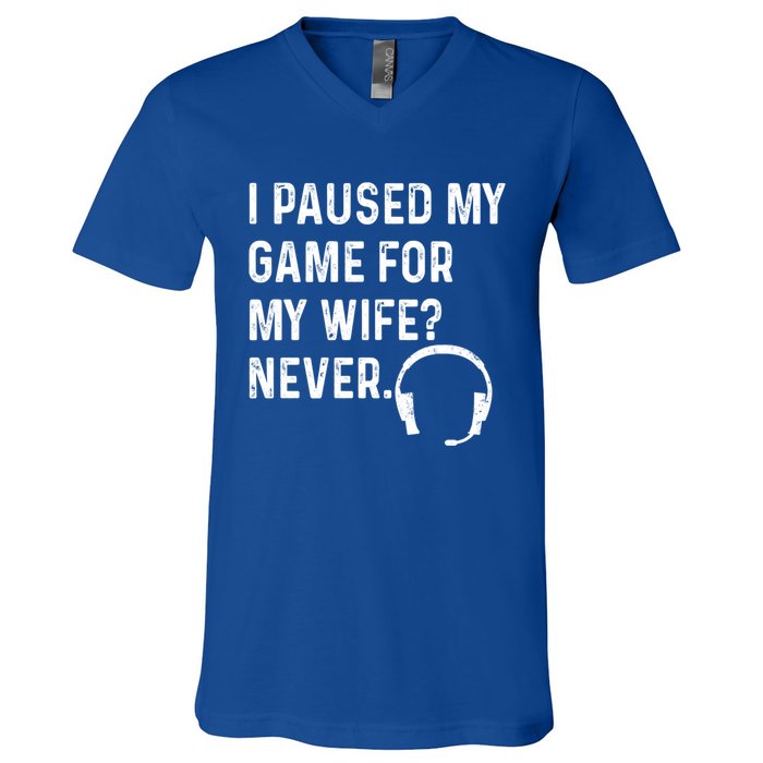 I Paused My Game For My Wife Never Pc Computer Gamer Gaming Cute Gift V-Neck T-Shirt