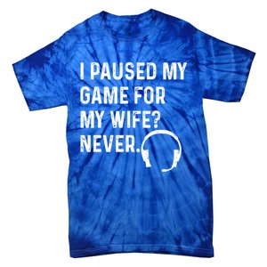 I Paused My Game For My Wife Never Pc Computer Gamer Gaming Cute Gift Tie-Dye T-Shirt