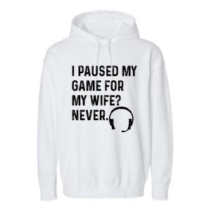 I Paused My Game For My Wife Never Pc Computer Gamer Gaming Cute Gift Garment-Dyed Fleece Hoodie