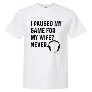 I Paused My Game For My Wife Never Pc Computer Gamer Gaming Cute Gift Garment-Dyed Heavyweight T-Shirt