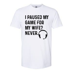 I Paused My Game For My Wife Never Pc Computer Gamer Gaming Cute Gift Softstyle CVC T-Shirt