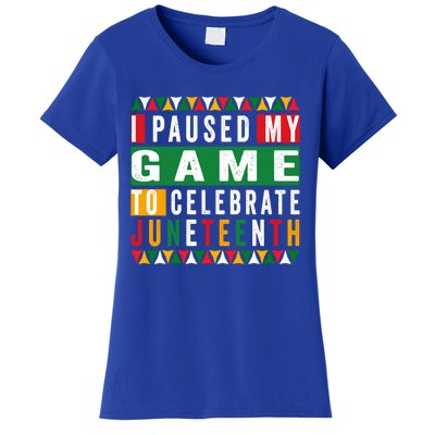 I Paused My Game To Celebrate Junenth Black History Day Gift Women's T-Shirt