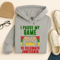 I Pause My Game To Celebrate Juneteenth Gamer Hoodie