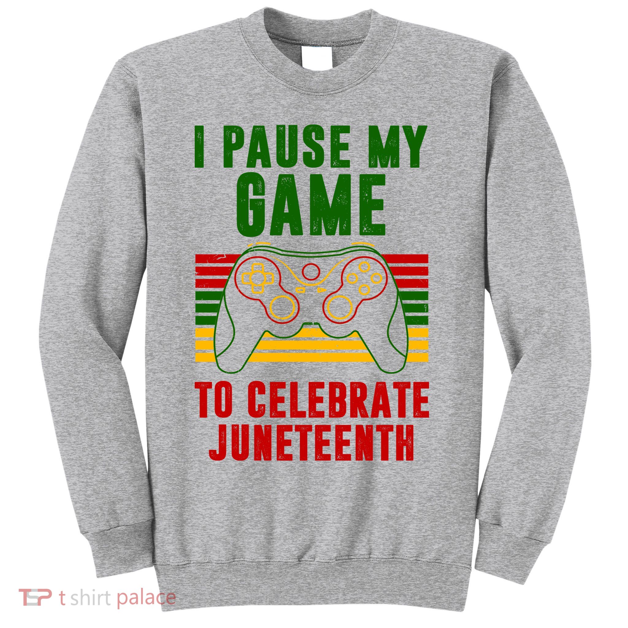 I Pause My Game To Celebrate Juneteenth Gamer Sweatshirt