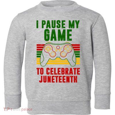 I Pause My Game To Celebrate Juneteenth Gamer Toddler Sweatshirt