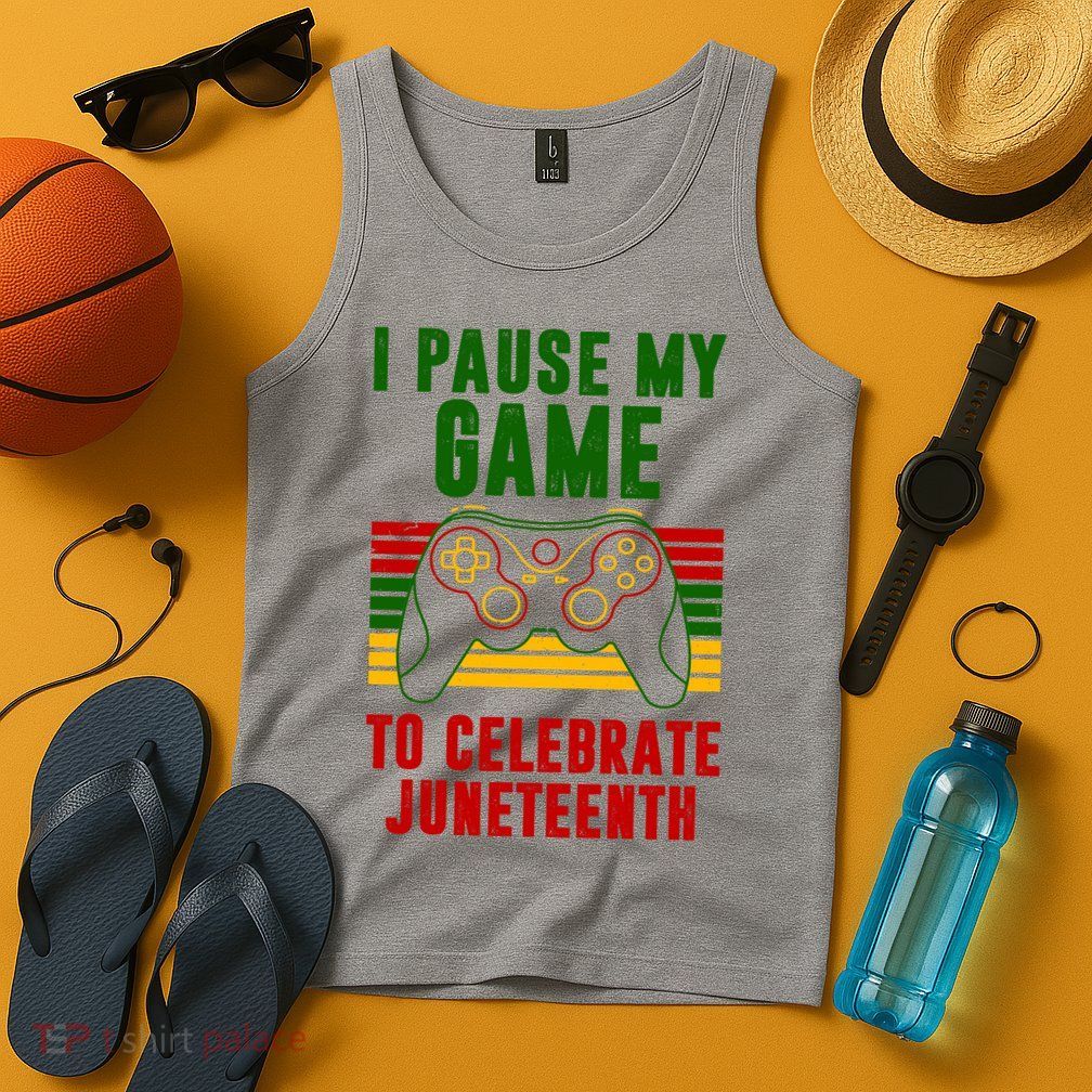 I Pause My Game To Celebrate Juneteenth Gamer Tank Top