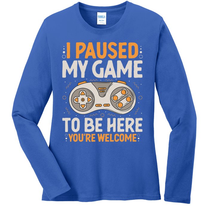 I Paused my Game to be Here Retro Gaming Humor Funny Gamer  Ladies Long Sleeve Shirt