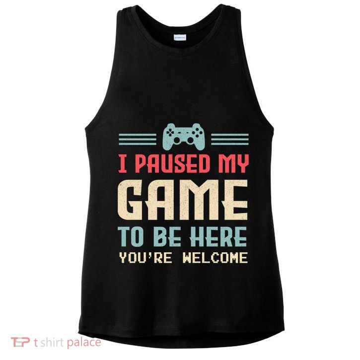 I Paused My Game To Be Here YouRe Welcome Retro Gamer Gift Ladies PosiCharge Tri-Blend Wicking Tank
