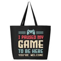 I Paused My Game To Be Here YouRe Welcome Retro Gamer Gift 25L Jumbo Tote