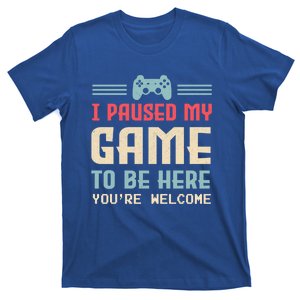 I Paused My Game To Be Here YouRe Welcome Retro Gamer Gift T-Shirt