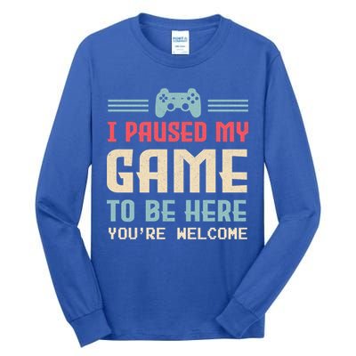 I Paused My Game To Be Here YouRe Welcome Retro Gamer Gift Tall Long Sleeve T-Shirt