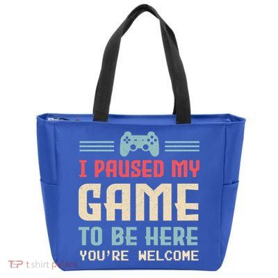 I Paused My Game To Be Here YouRe Welcome Retro Gamer Gift Zip Tote Bag
