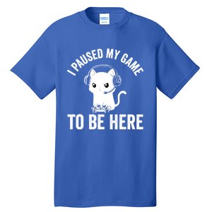 I Paused My Game To Be Here Cat Funny Video Game For Gamers Gift Tall T-Shirt