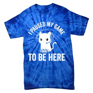 I Paused My Game To Be Here Cat Funny Video Game For Gamers Gift Tie-Dye T-Shirt