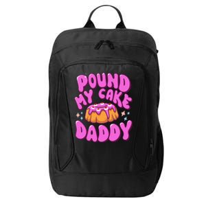 Inappropriate Pound My Cake Daddy Embarrassing Adult Humor  City Backpack