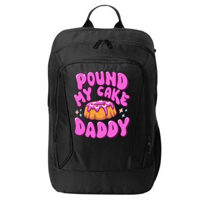 Inappropriate Pound My Cake Daddy Embarrassing Adult Humor  City Backpack