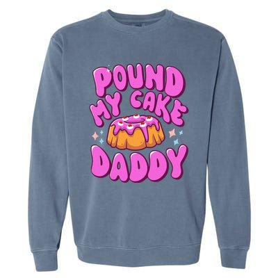 Inappropriate Pound My Cake Daddy Embarrassing Adult Humor  Garment-Dyed Sweatshirt