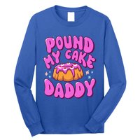 Inappropriate Pound My Cake Daddy Embarrassing Adult Humor  Long Sleeve Shirt