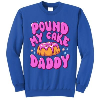 Inappropriate Pound My Cake Daddy Embarrassing Adult Humor  Sweatshirt