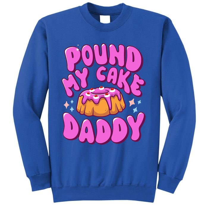 Inappropriate Pound My Cake Daddy Embarrassing Adult Humor  Sweatshirt