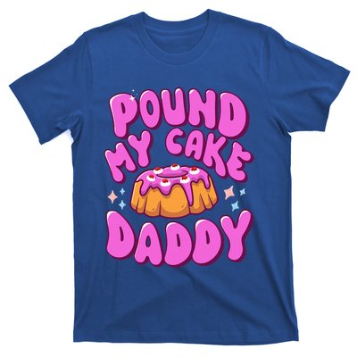 Inappropriate Pound My Cake Daddy Embarrassing Adult Humor  T-Shirt