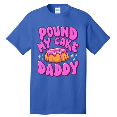 Inappropriate Pound My Cake Daddy Embarrassing Adult Humor  Tall T-Shirt