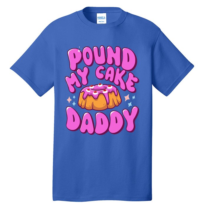 Inappropriate Pound My Cake Daddy Embarrassing Adult Humor  Tall T-Shirt