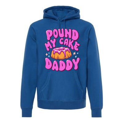 Inappropriate Pound My Cake Daddy Embarrassing Adult Humor  Premium Hoodie