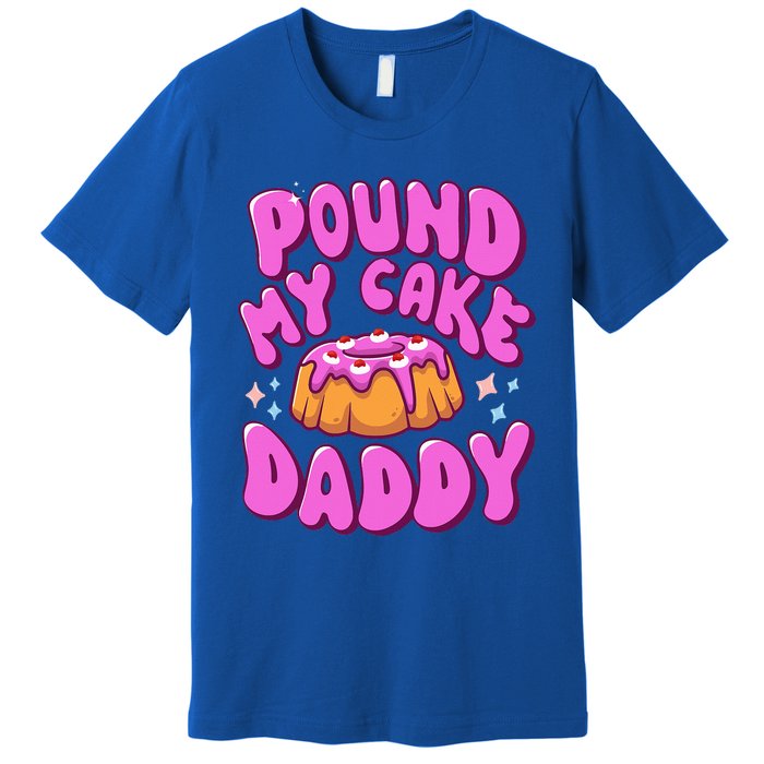 Inappropriate Pound My Cake Daddy Embarrassing Adult Humor  Premium T-Shirt