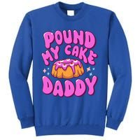 Inappropriate Pound My Cake Daddy Embarrassing Adult Humor  Tall Sweatshirt