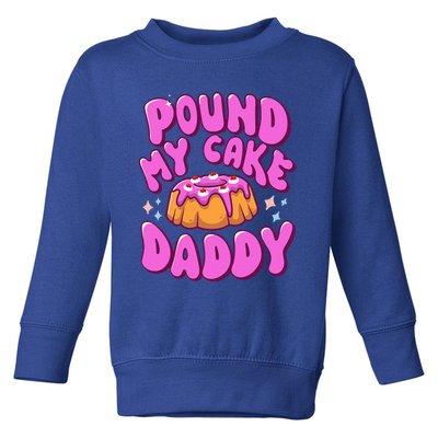 Inappropriate Pound My Cake Daddy Embarrassing Adult Humor  Toddler Sweatshirt