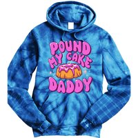 Inappropriate Pound My Cake Daddy Embarrassing Adult Humor  Tie Dye Hoodie