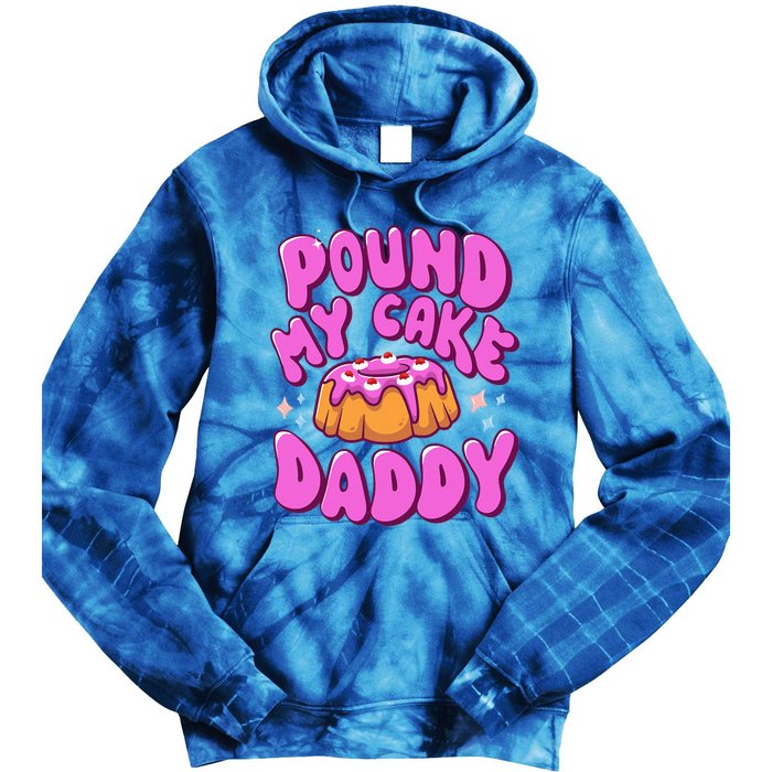 Inappropriate Pound My Cake Daddy Embarrassing Adult Humor  Tie Dye Hoodie